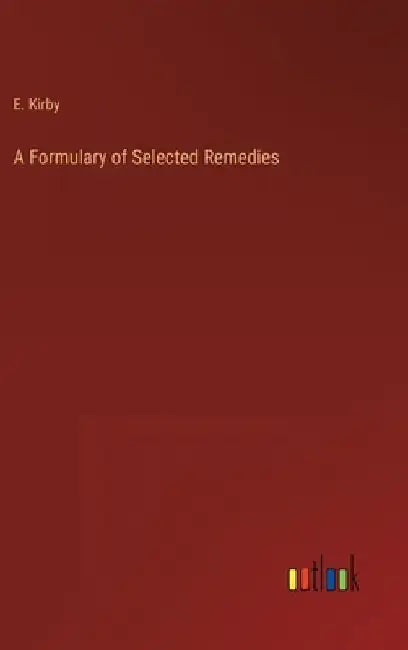 A Formulary of Selected Remedies by E. Kirby