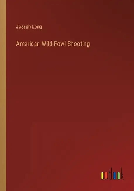 American Wild-Fowl Shooting by Joseph Long