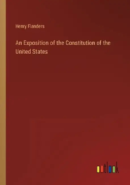 An Exposition of the Constitution of the United States by Henry Flanders