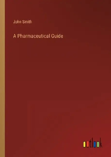 A Pharmaceutical Guide by John Smith