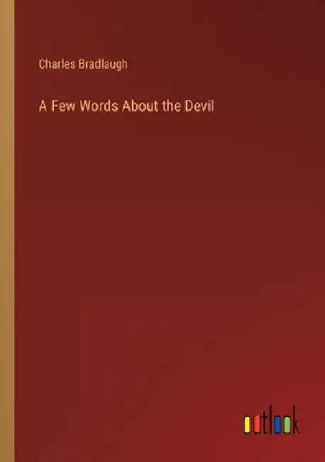 A Few Words About the Devil by Charles Bradlaugh