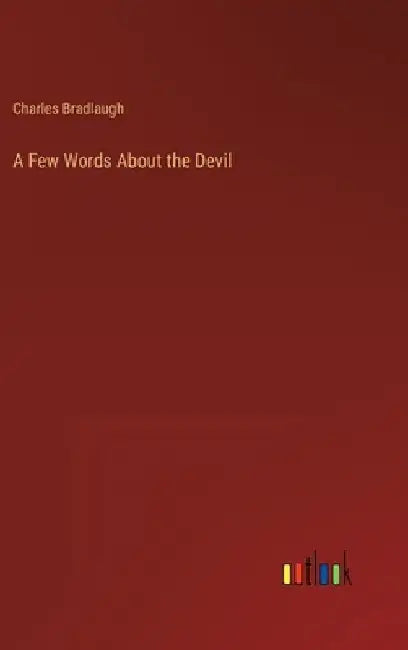 A Few Words About the Devil by Charles Bradlaugh