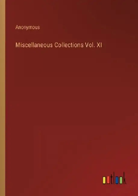 Miscellaneous Collections Vol. XI by Anonymous