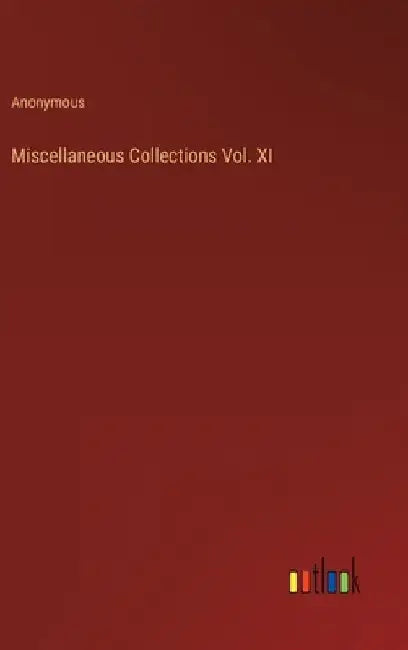 Miscellaneous Collections Vol. XI by Anonymous