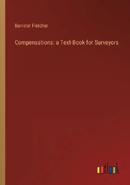 Compensations: a Text-Book for Surveyors by Banister Fletcher