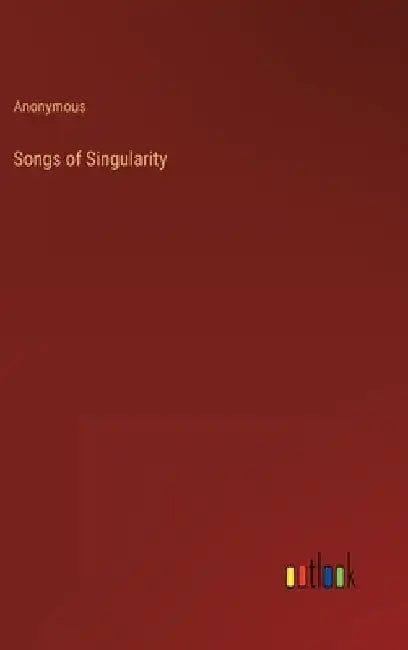 Songs of Singularity by Anonymous
