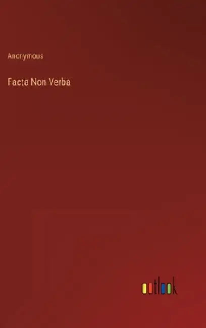 Facta Non Verba by Anonymous