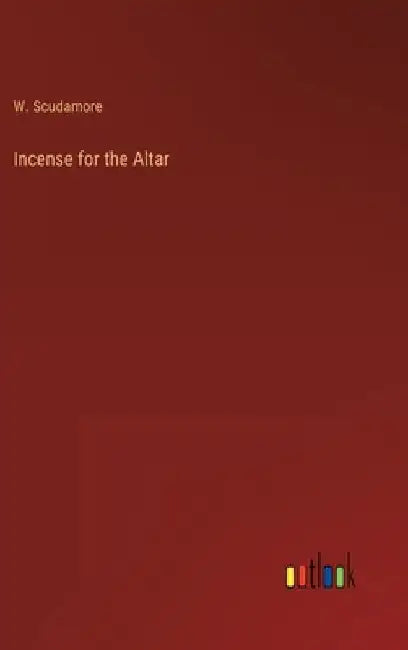 Incense for the Altar by W. Scudamore