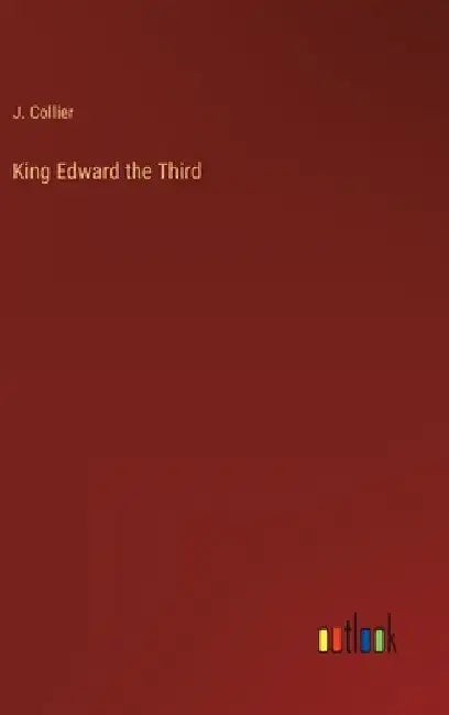 King Edward the Third by J. Collier