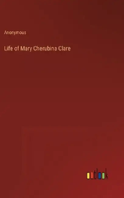 Life of Mary Cherubina Clare by Anonymous