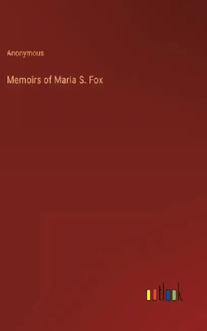 Memoirs of Maria S. Fox by Anonymous