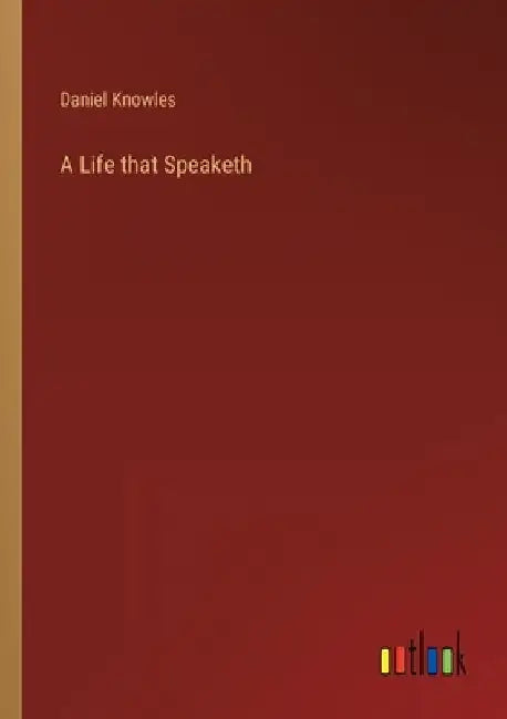 A Life that Speaketh by Daniel Knowles