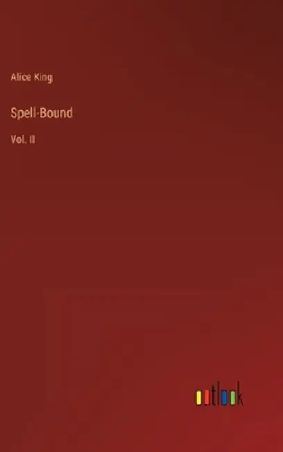 Spell-Bound: Vol. II by Alice King