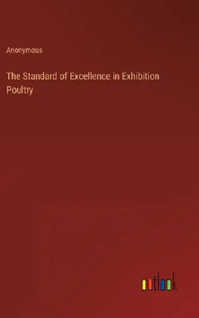 The Standard of Excellence in Exhibition Poultry by Anonymous