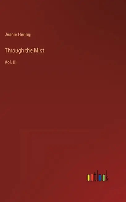 Through the Mist: Vol. III by Jeanie Hering