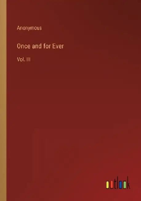 Once and for Ever: Vol. III by Anonymous
