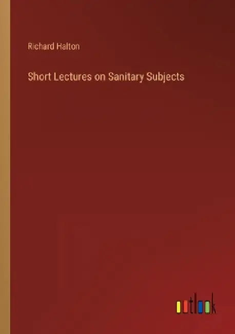 Short Lectures on Sanitary Subjects by Richard Halton