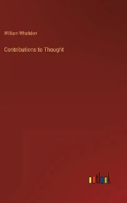 Contributions to Thought by William Wheildon