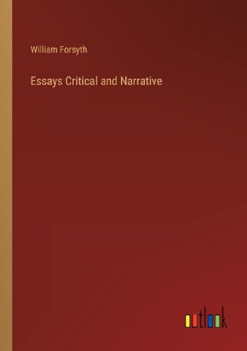 Essays Critical and Narrative by William Forsyth