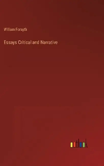 Essays Critical and Narrative by William Forsyth
