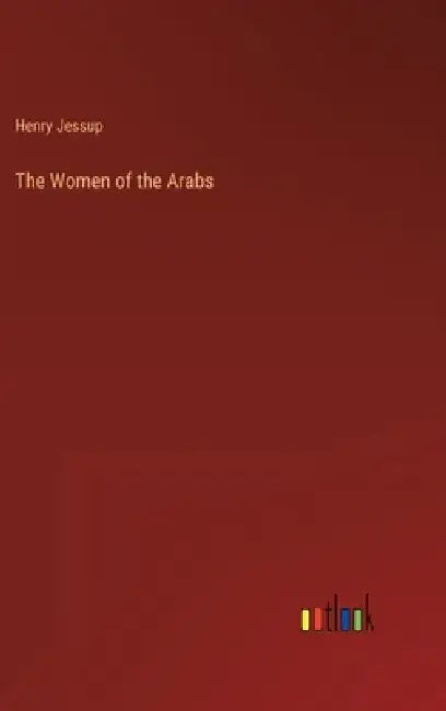 The Women of the Arabs by Henry Jessup