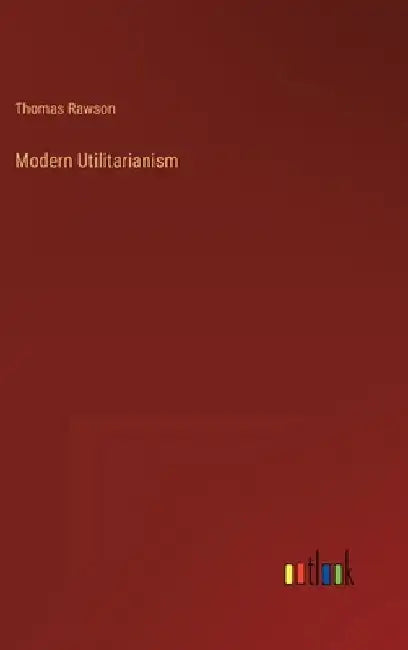 Modern Utilitarianism by Thomas Rawson