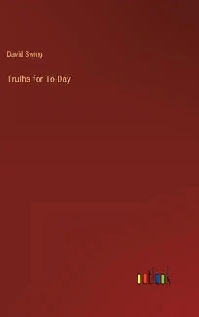 Truths for To-Day by David Swing