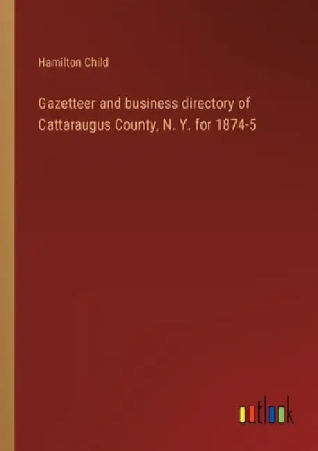 Gazetteer and business directory of Cattaraugus County, N. Y. for 1874-5 by Hamilton Child