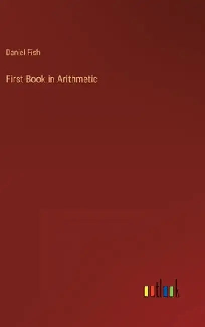 First Book in Arithmetic by Daniel Fish