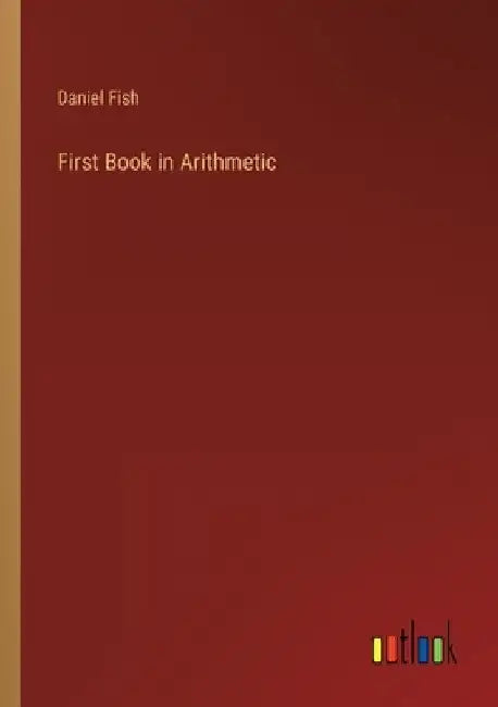 First Book in Arithmetic by Daniel Fish