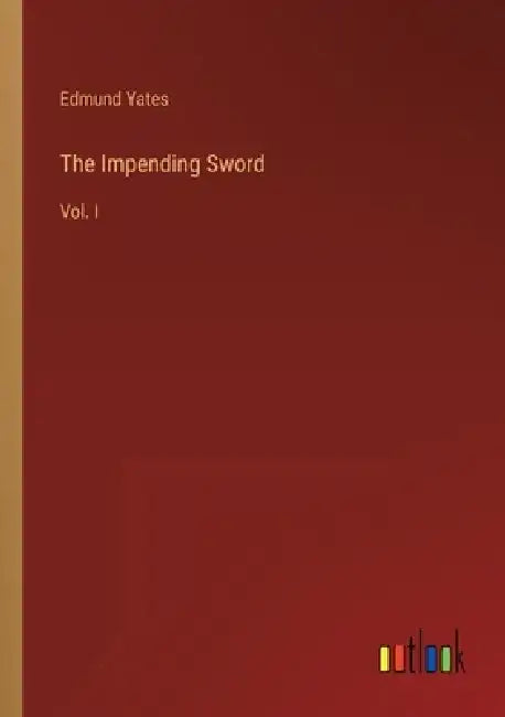 The Impending Sword: Vol. I by Edmund Yates