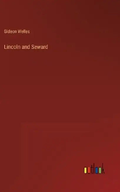 Lincoln and Seward by Gideon Welles