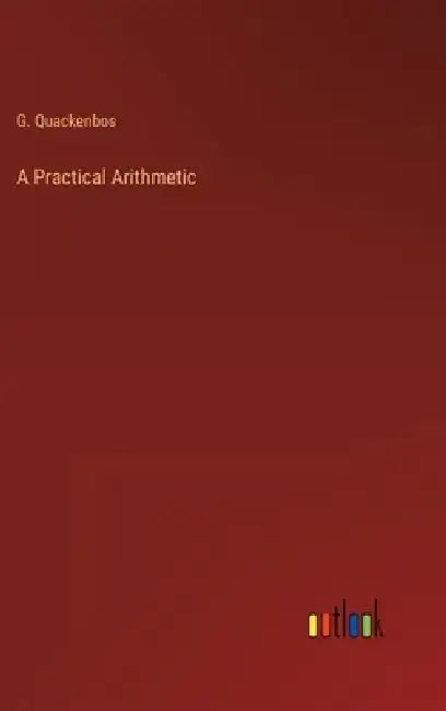 A Practical Arithmetic by G. Quackenbos