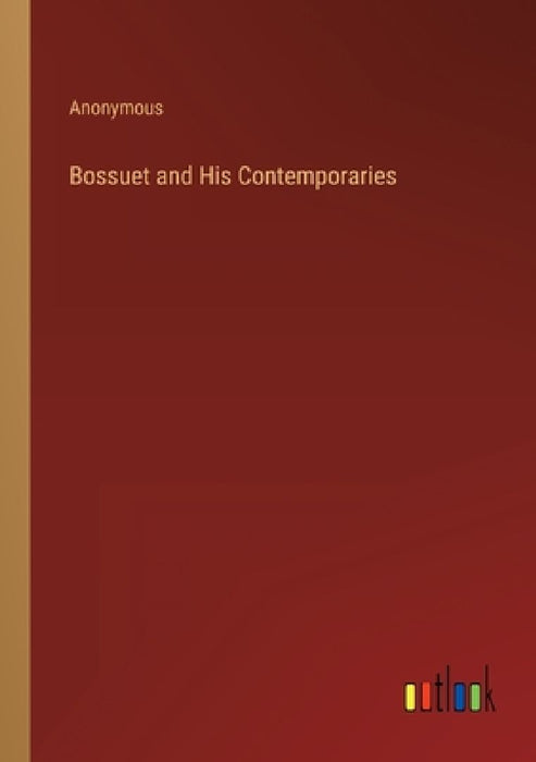 Bossuet and His Contemporaries by Anonymous
