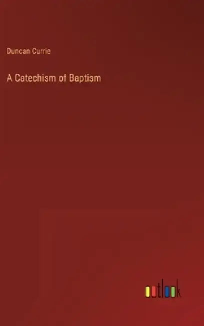 A Catechism of Baptism by Duncan Currie