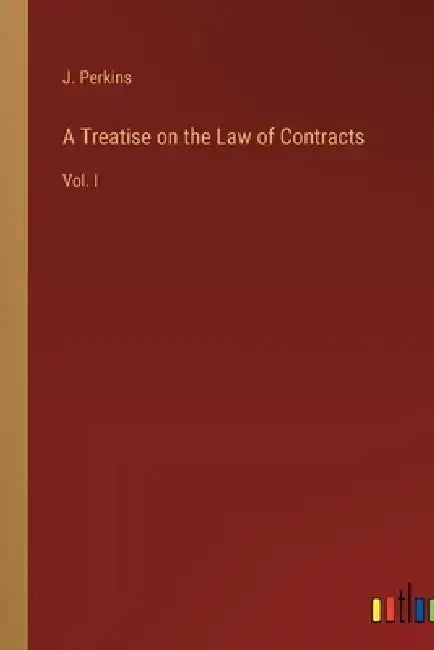 A Treatise on the Law of Contracts: Vol. I by J. Perkins