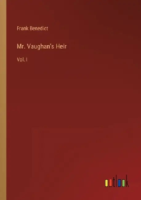 Mr. Vaughan's Heir: Vol. I by Frank Benedict