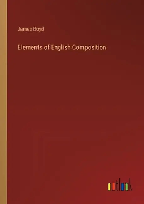Elements of English Composition by James Boyd