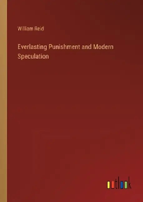 Everlasting Punishment and Modern Speculation by William Reid