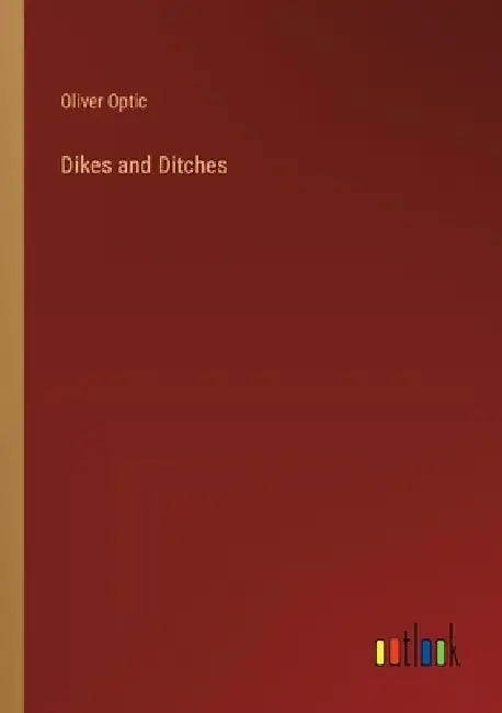 Dikes and Ditches by Oliver Optic