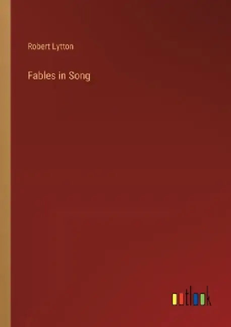 Fables in Song by Robert Lytton