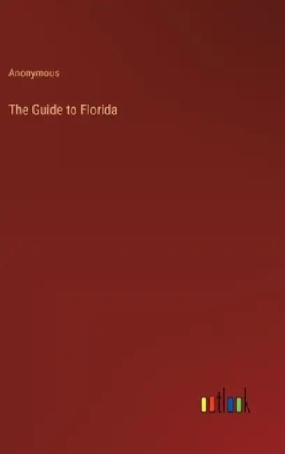 The Guide to Florida by Anonymous
