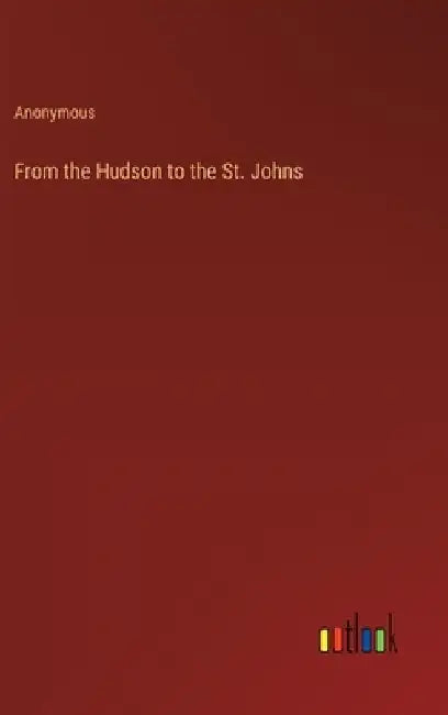 From the Hudson to the St. Johns by Anonymous