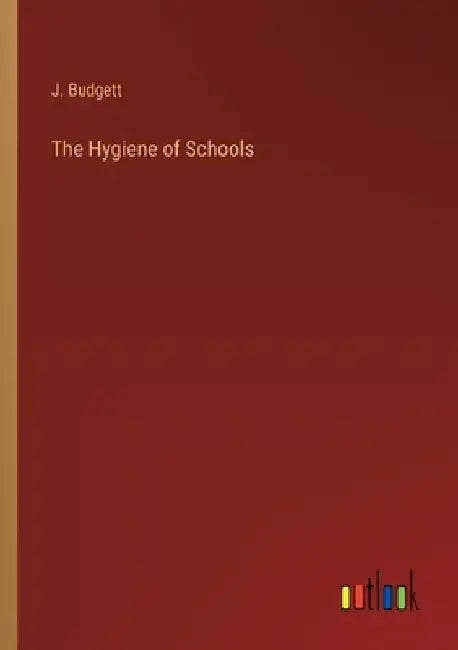 The Hygiene of Schools by J. Budgett