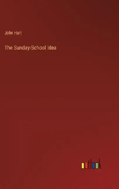 The Sunday-School Idea by John Hart
