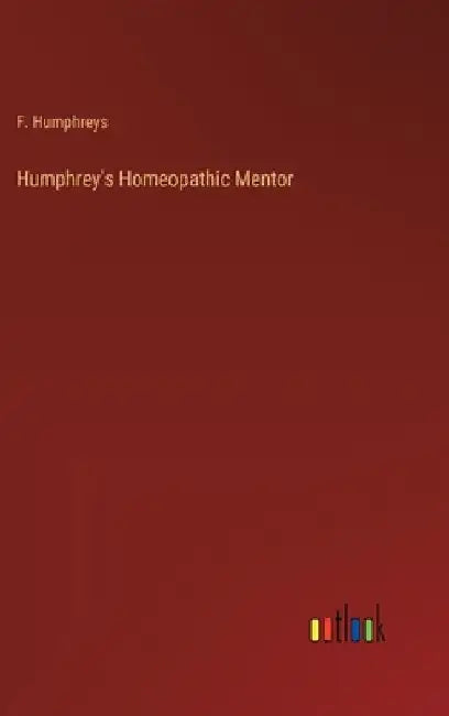 Humphrey's Homeopathic Mentor by F. Humphreys