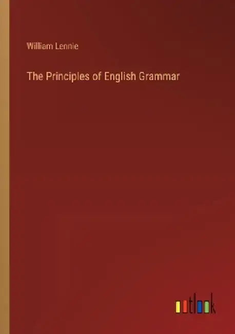 The Principles of English Grammar by William Lennie