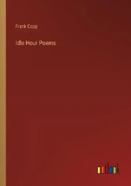 Idle Hour Poems by Frank Copp