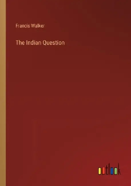 The Indian Question by Francis Walker
