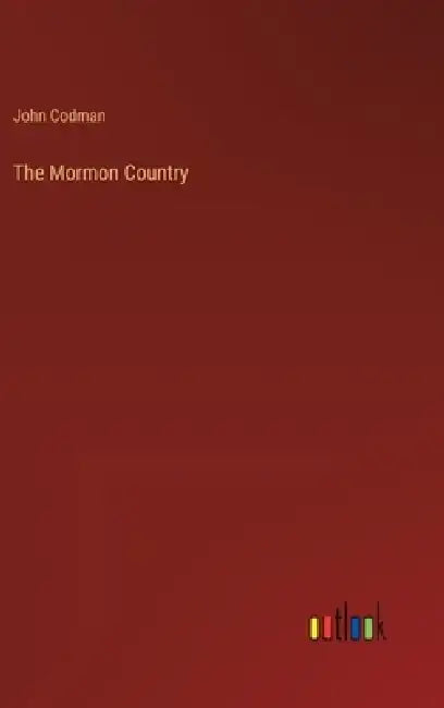 The Mormon Country by John Codman